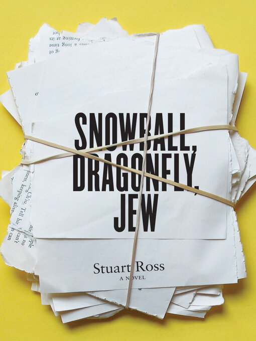 Title details for Snowball, Dragonfly, Jew by Stuart Ross - Wait list
